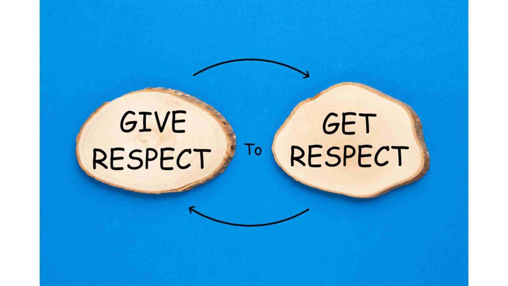 Give resepct to get respect